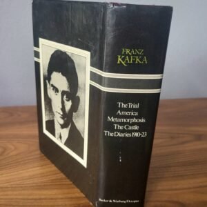 Franz Kafka: The Trial; America; In The Penal Settlement; Metamorphosis; The Castle;...Investigations of a Dog...; The Diaries 1910-23